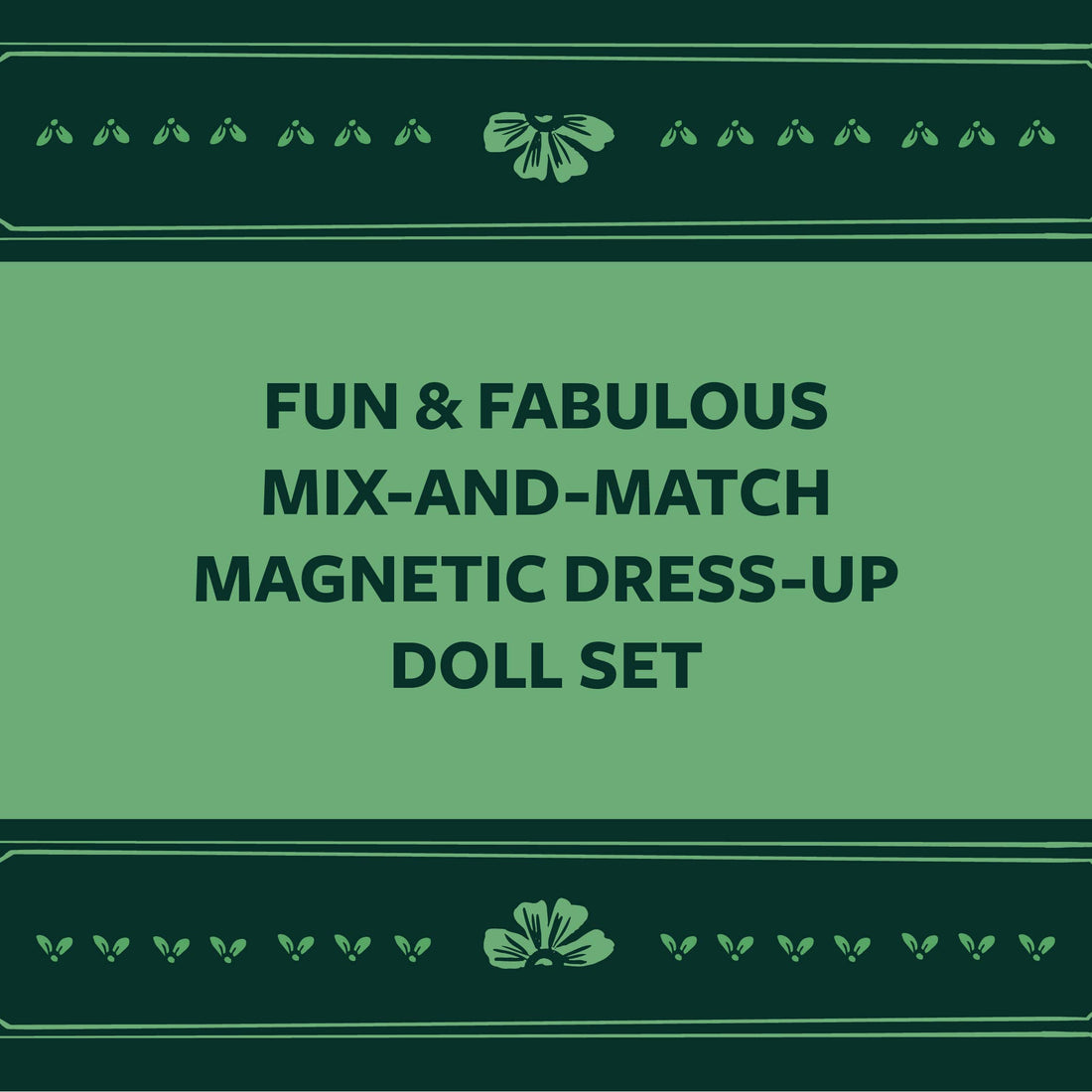 Fearless Fashion Magnetic Dolls, green box cover graphic with dark green floral border. Text: 'FUN & FABULOUS MIX-AND-MATCH…